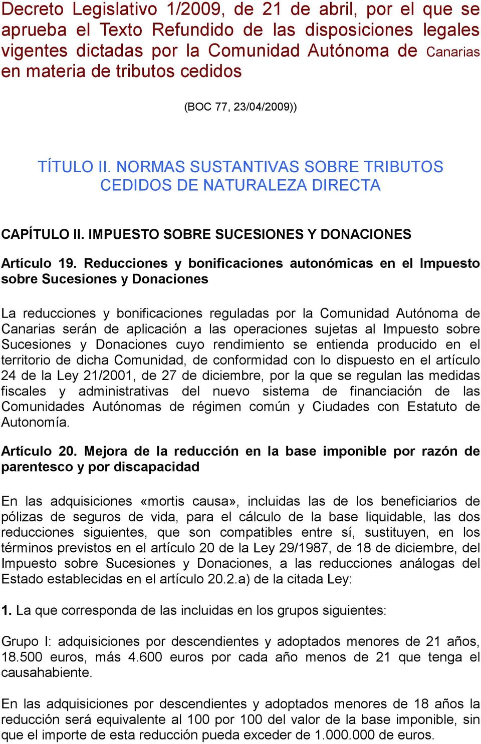Reducciones y bonificaciones autonómicas en el Impuesto sobre Sucesiones y Donaciones La reducciones y bonificaciones reguladas por la Comunidad Autónoma de Canarias serán de aplicación a las