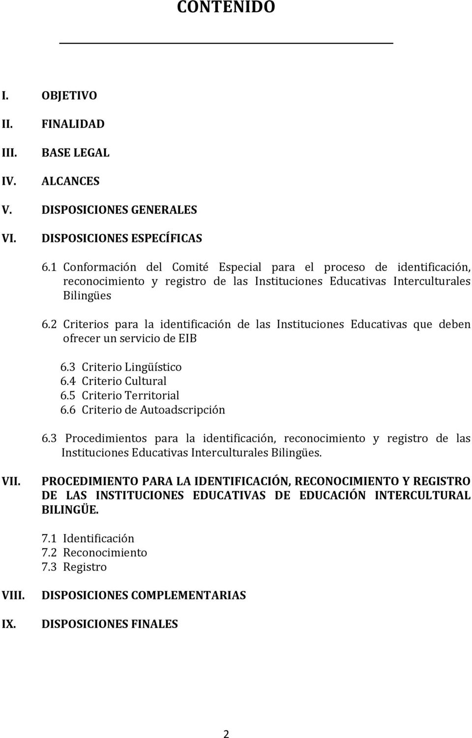 2 Criterios para la identificación de las Instituciones Educativas que deben ofrecer un servicio de EIB 6.3 Criterio Lingüístico 6.4 Criterio Cultural 6.5 Criterio Territorial 6.