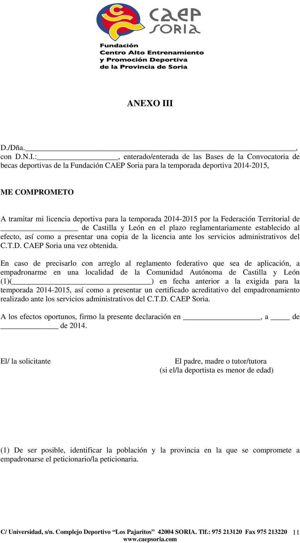 deportiva para la temporada 2014-2015 por la Federación Territorial de de Castilla y León en el plazo reglamentariamente establecido al efecto, así como a presentar una copia de la licencia ante los