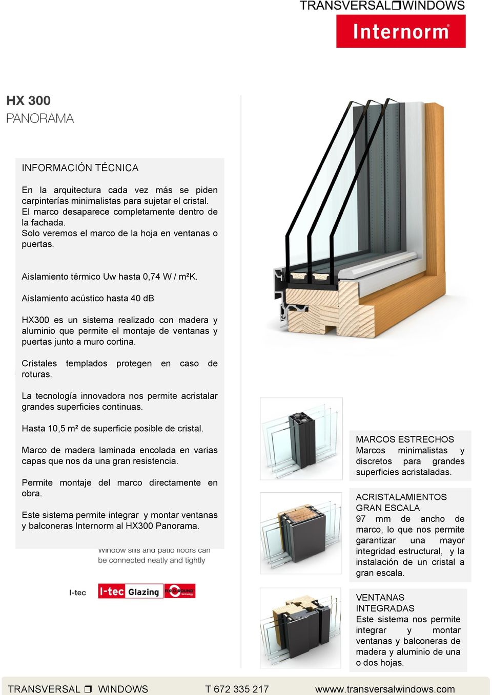 Aislamiento acústico hasta 40 db HX300 es un sistema realizado con madera y aluminio que permite el montaje de ventanas y puertas junto a muro cortina. Cristales templados protegen en caso de roturas.