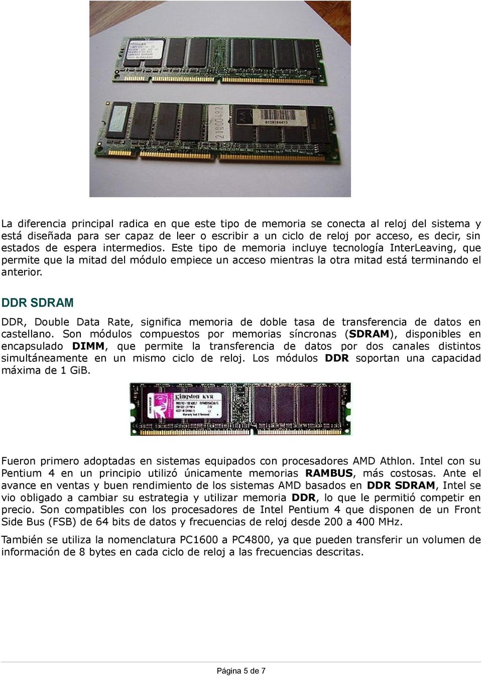 DDR SDRAM DDR, Double Data Rate, significa memoria de doble tasa de transferencia de datos en castellano.