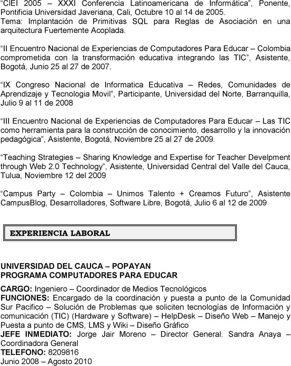 II Encuentro Nacional de Experiencias de Computadores Para Educar Colombia comprometida con la transformación educativa integrando las TIC, Asistente, Bogotá, Junio 25 al 27 de 2007.