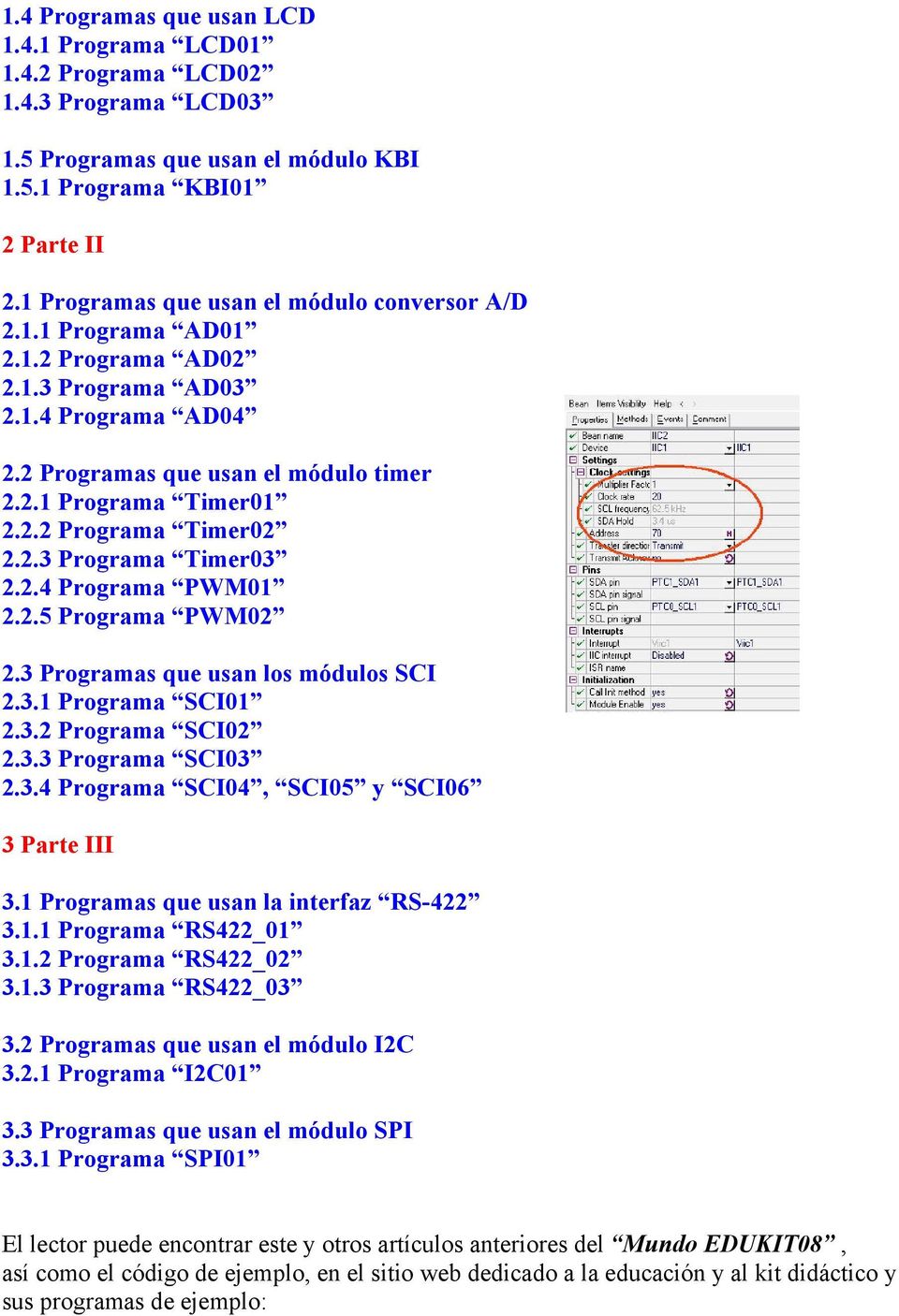 2.3 Programa Timer03 2.2.4 Programa PWM01 2.2.5 Programa PWM02 2.3 Programas que usan los módulos SCI 2.3.1 Programa SCI01 2.3.2 Programa SCI02 2.3.3 Programa SCI03 2.3.4 Programa SCI04, SCI05 y SCI06 3 Parte III 3.