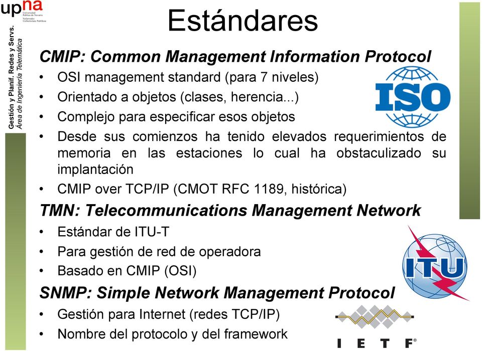 obstaculizado su implantación CMIP over TCP/IP (CMOT RFC 1189, histórica) TMN: Telecommunications Management Network Estándar de ITU-T