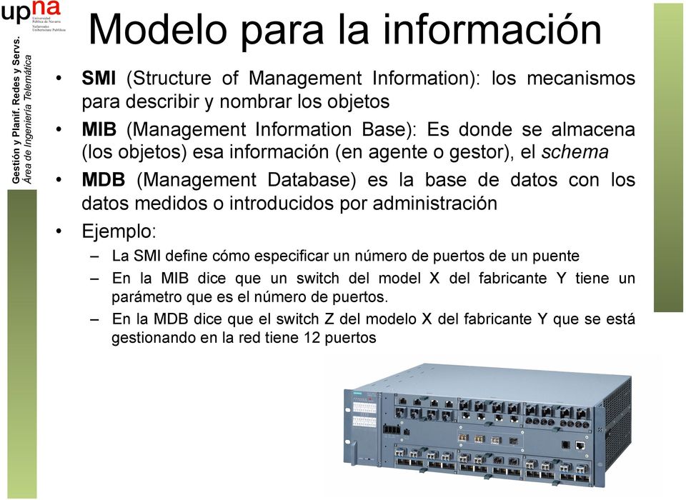 se almacena (los objetos) esa información (en agente o gestor), el schema MDB (Management Database) es la base de datos con los datos medidos o introducidos por