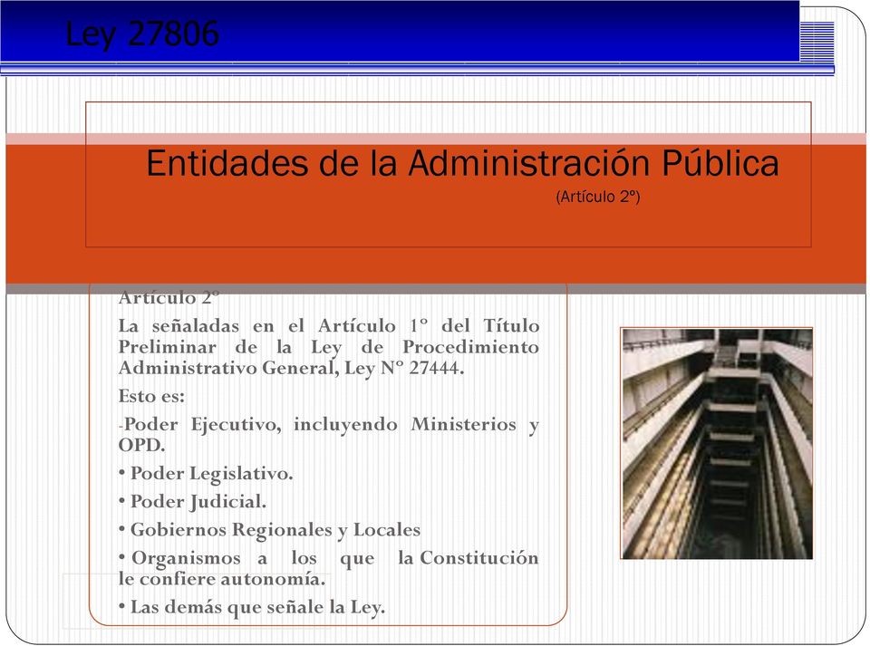 Esto es: -Poder Ejecutivo, incluyendo Ministerios y OPD. Poder Legislativo. Poder Judicial.