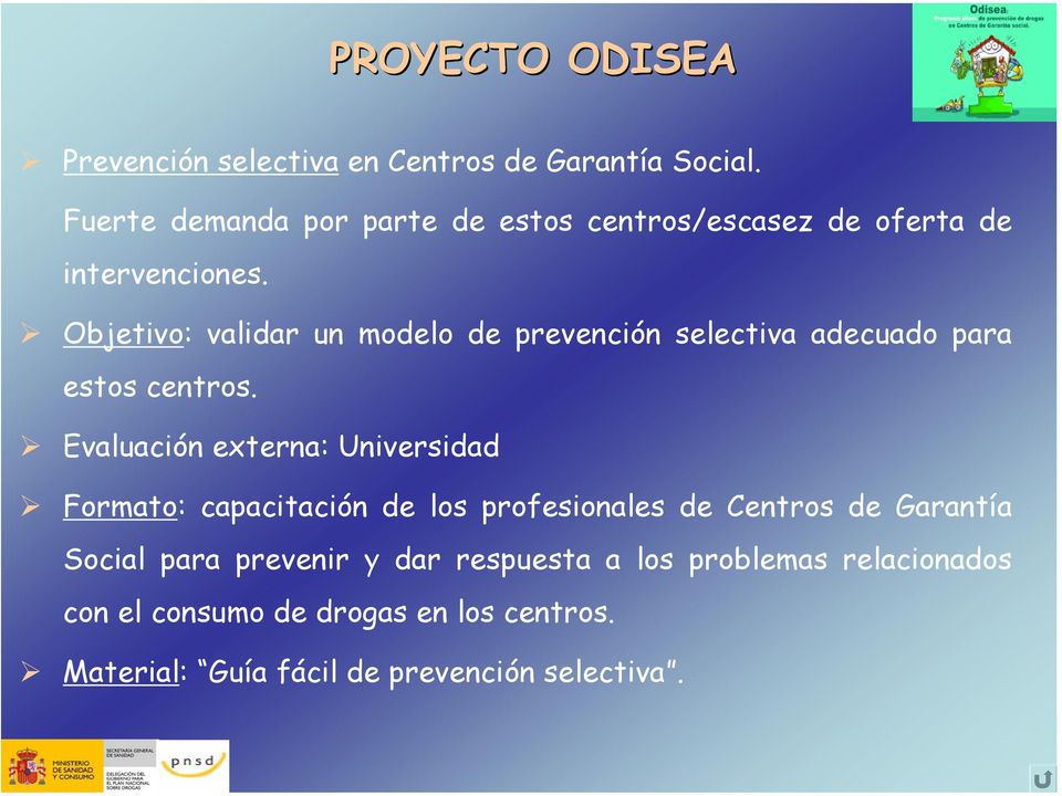 Objetivo: validar un modelo de prevención selectiva adecuado para estos centros.