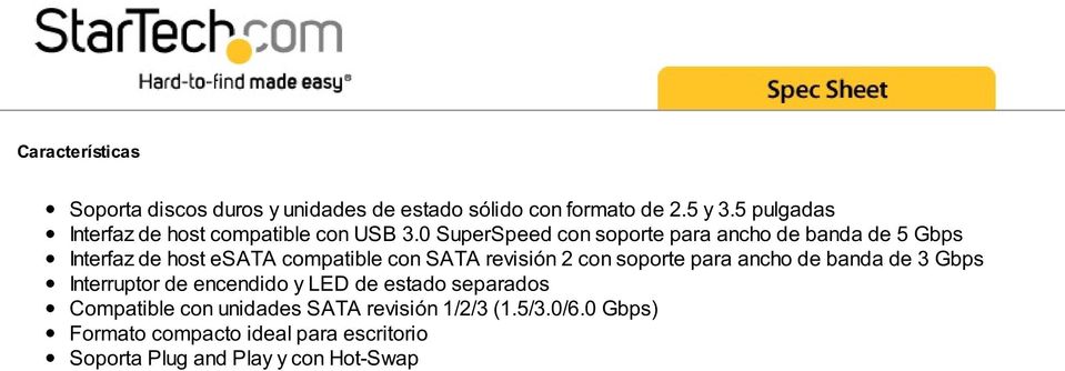 0 SuperSpeed con soporte para ancho de banda de 5 Gbps Interfaz de host esata compatible con SATA revisión 2 con