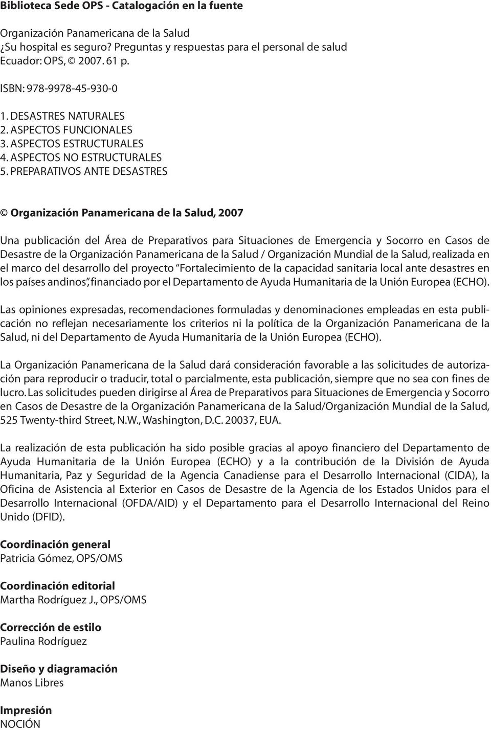 PREPARATIVOS ANTE DESASTRES Organización Panamericana de la Salud, 2007 Una publicación del Área de Preparativos para Situaciones de Emergencia y Socorro en Casos de Desastre de la Organización
