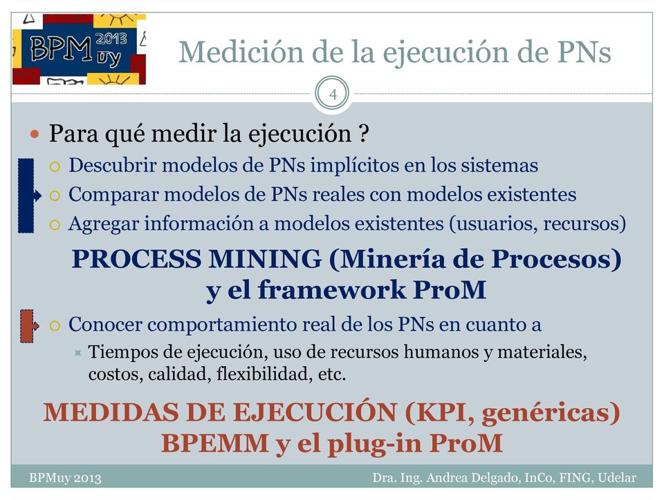 información a modelos existentes (usuarios, recursos) PROCESS MINING (Minería de Procesos) y el framework ProM Conocer