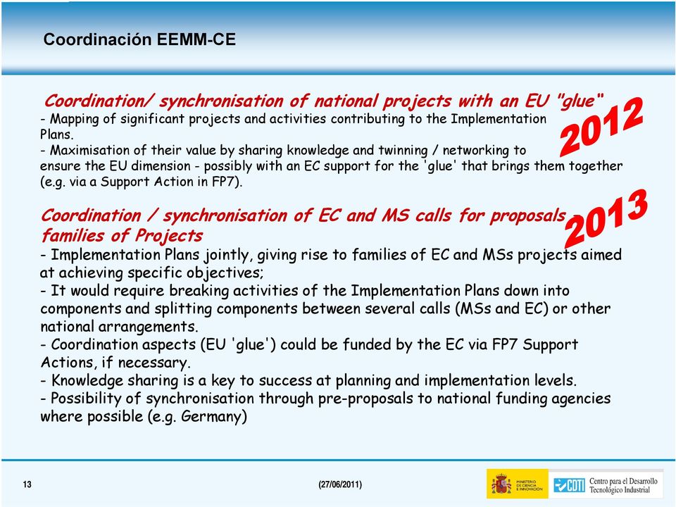 Coordination / synchronisation of EC and MS calls for proposals families of Projects - Implementation Plans jointly, giving rise to families of EC and MSs projects aimed at achieving specific