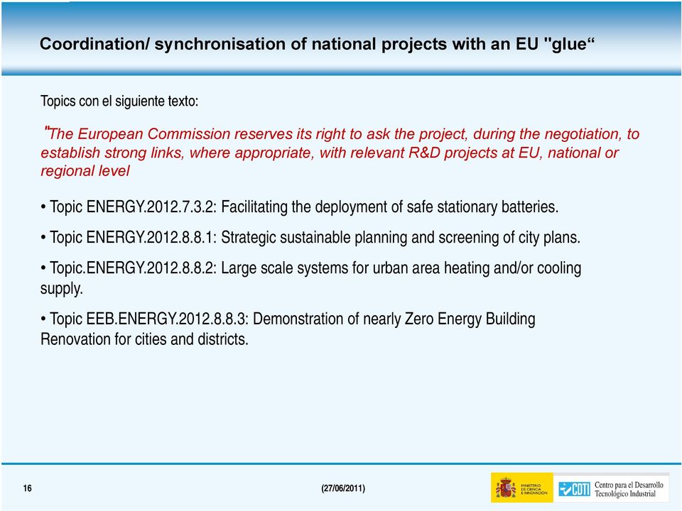 2: Facilitating the deployment of safe stationary batteries. Topic ENERGY.2012.8.8.1: Strategic sustainable planning and screening of city plans. Topic.ENERGY.2012.8.8.2: Large scale systems for urban area heating and/or cooling supply.