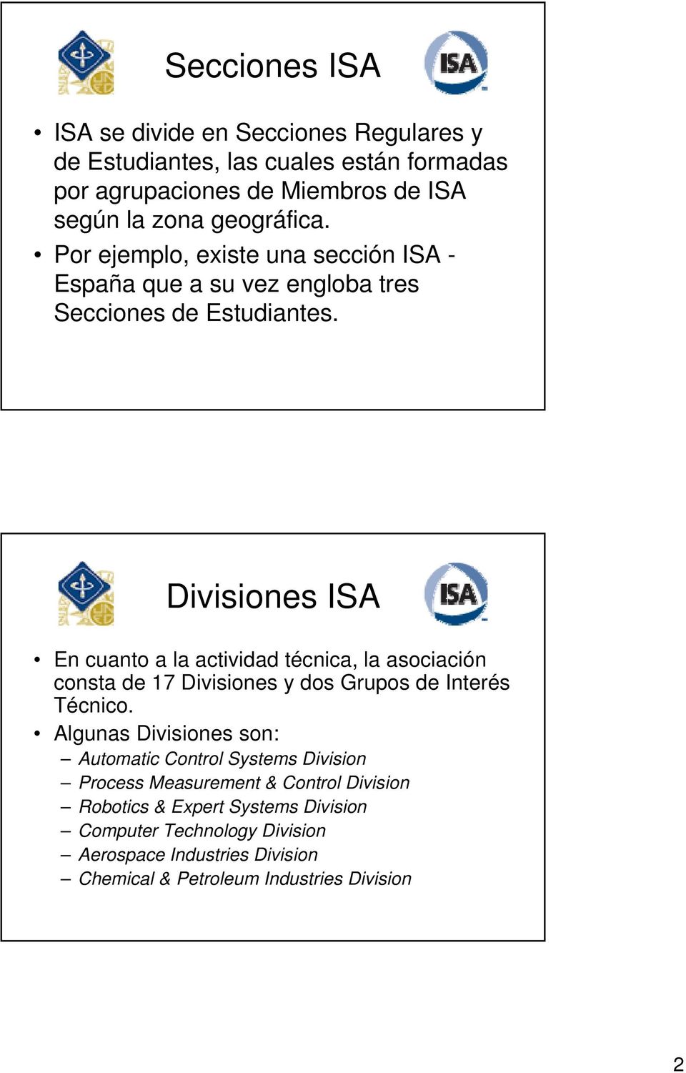 Divisiones ISA En cuanto a la actividad técnica, la asociación consta de 17 Divisiones y dos Grupos de Interés Técnico.