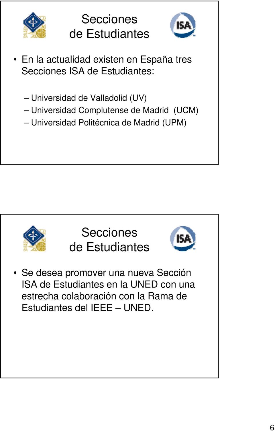 Politécnica de Madrid (UPM) Secciones Se desea promover una nueva Sección ISA