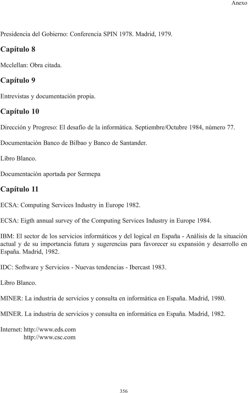Documentación aportada por Sermepa Capítulo 11 ECSA: Computing Services Industry in Europe 1982. ECSA: Eigth annual survey of the Computing Services Industry in Europe 1984.