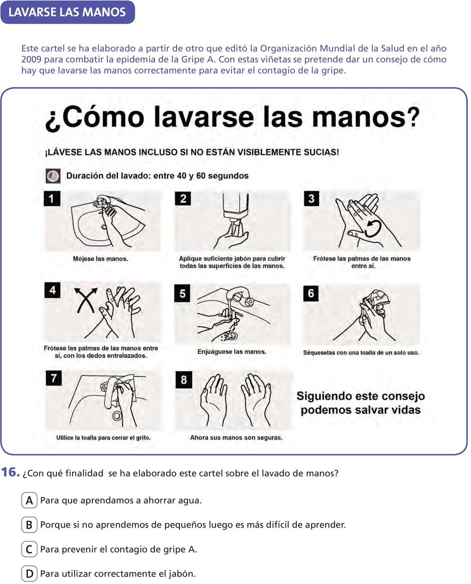 Con estas viñetas se pretende dar un consejo de cómo hay que lavarse las manos correctamente para evitar el contagio de la gripe. 16.