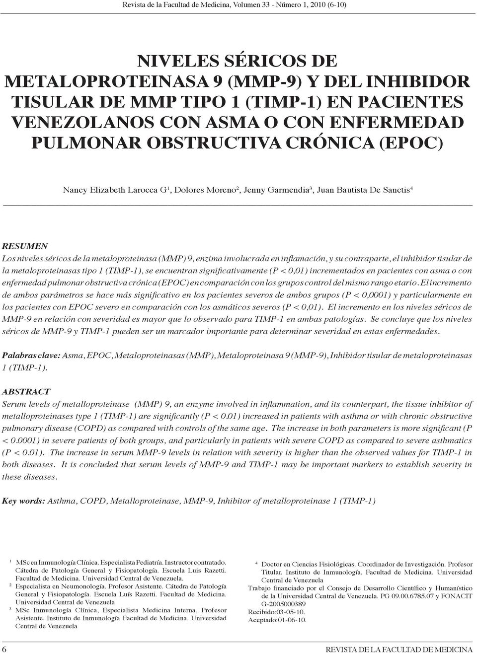 (MMP) 9, enzima involucrada en inflamación, y su contraparte, el inhibidor tisular de la metaloproteinasas tipo 1 (TIMP-1), se encuentran significativamente (P < 0,01) incrementados en pacientes con