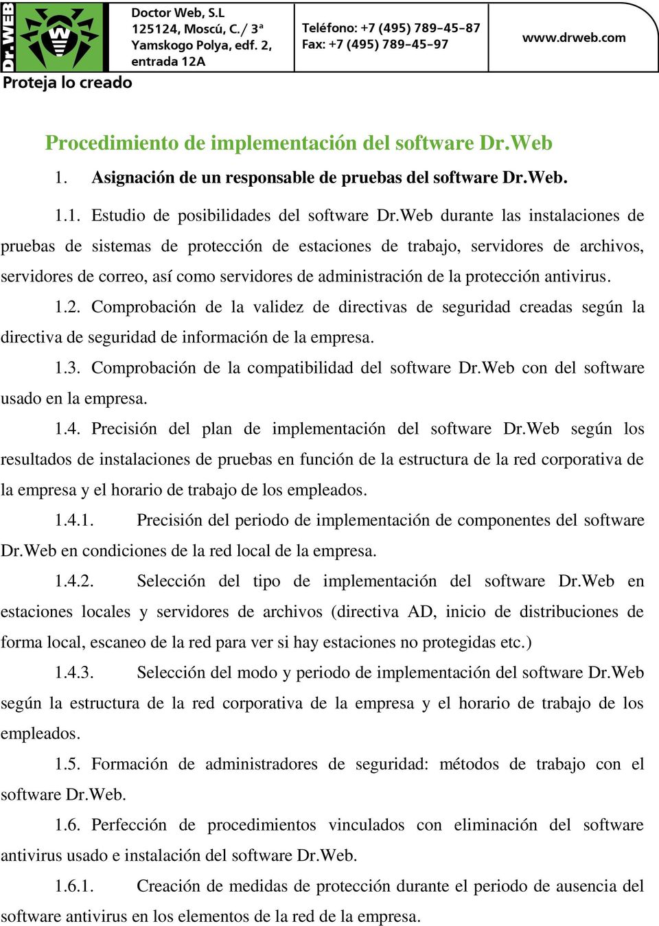 antivirus. 1.2. Comprobación de la validez de directivas de seguridad creadas según la directiva de seguridad de información de la empresa. 1.3. Comprobación de la compatibilidad del software Dr.