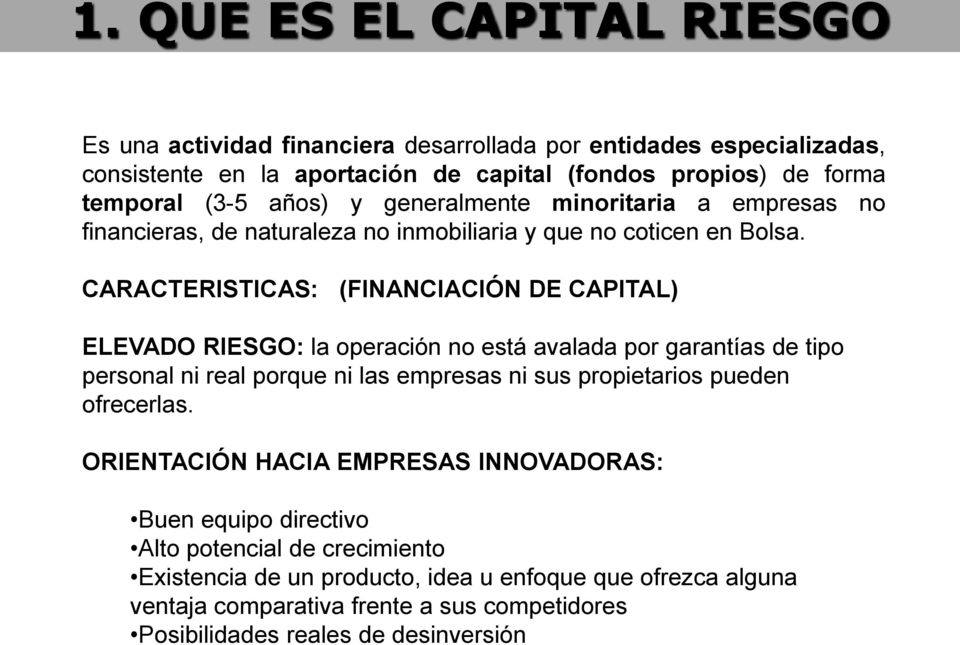 CARACTERISTICAS: (FINANCIACIÓN DE CAPITAL) ELEVADO RIESGO: la operación no está avalada por garantías de tipo personal ni real porque ni las empresas ni sus propietarios pueden