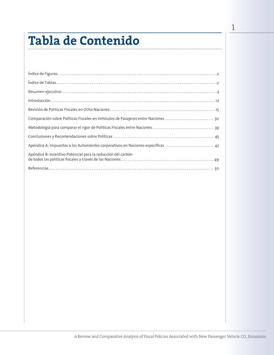 .. 39 Conclusiones y Recomendaciones sobre Políticas... 45 Apéndice A: Impuestos a los Automóviles corporativos en Naciones especificas.