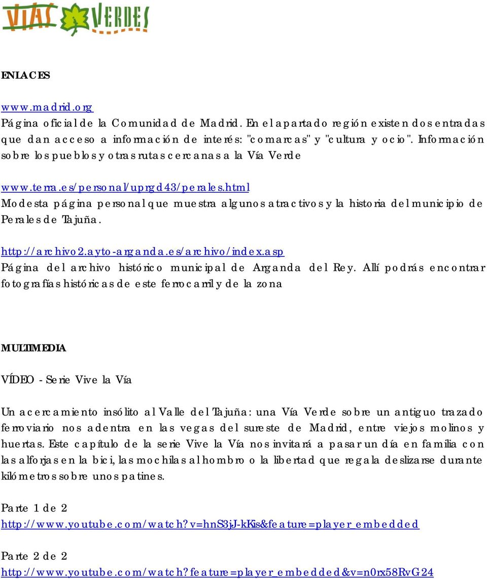 html Modesta página personal que muestra algunos atractivos y la historia del municipio de Perales de Tajuña. http://archivo2.ayto-arganda.es/archivo/index.