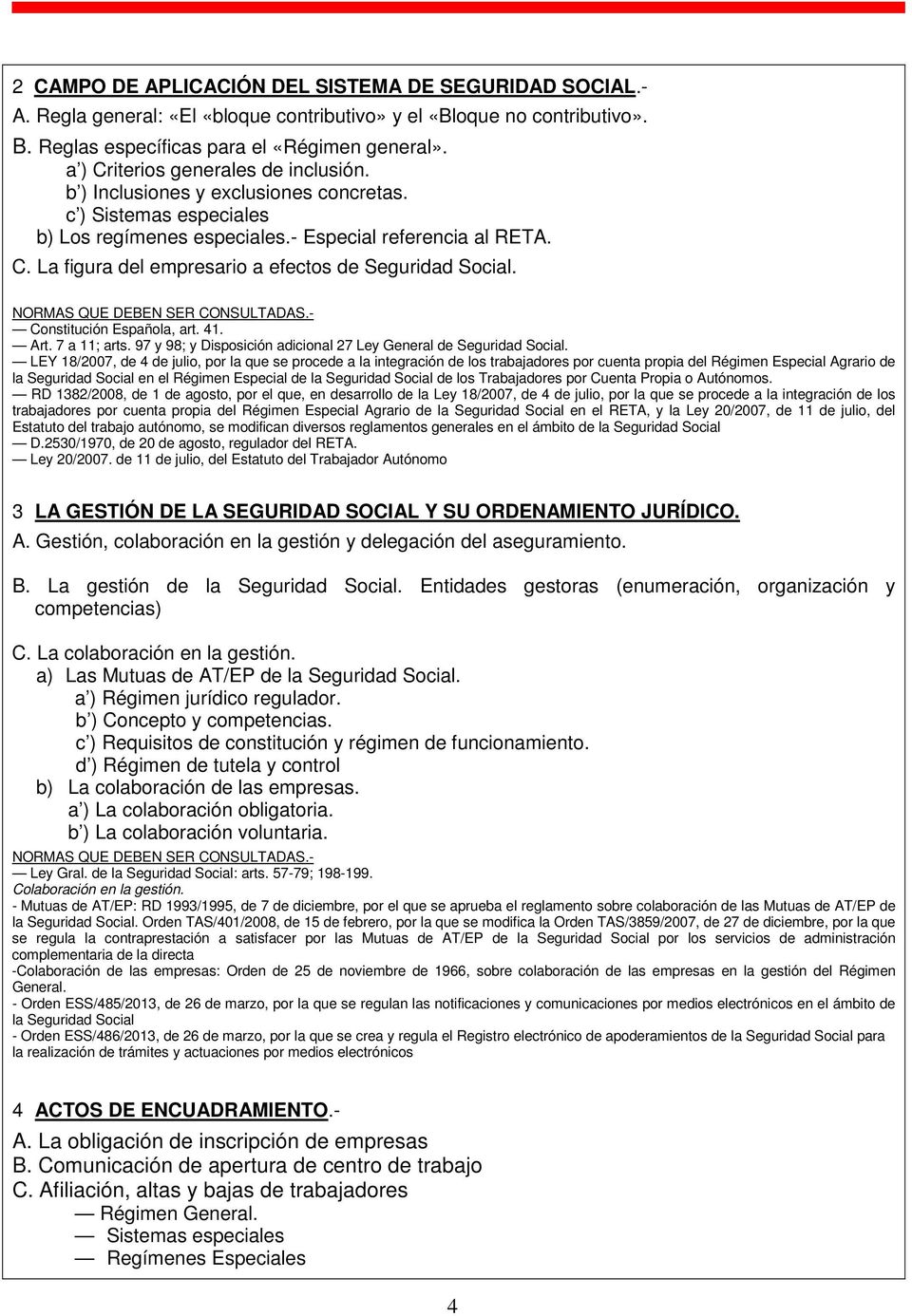 Constitución Española, art. 41. Art. 7 a 11; arts. 97 y 98; y Disposición adicional 27 Ley General de Seguridad Social.