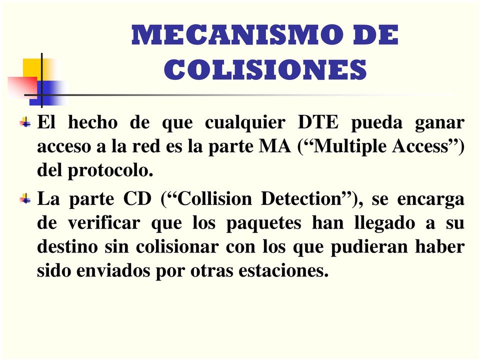 La parte CD ( Collision Detection ), se encarga de verificar que los paquetes