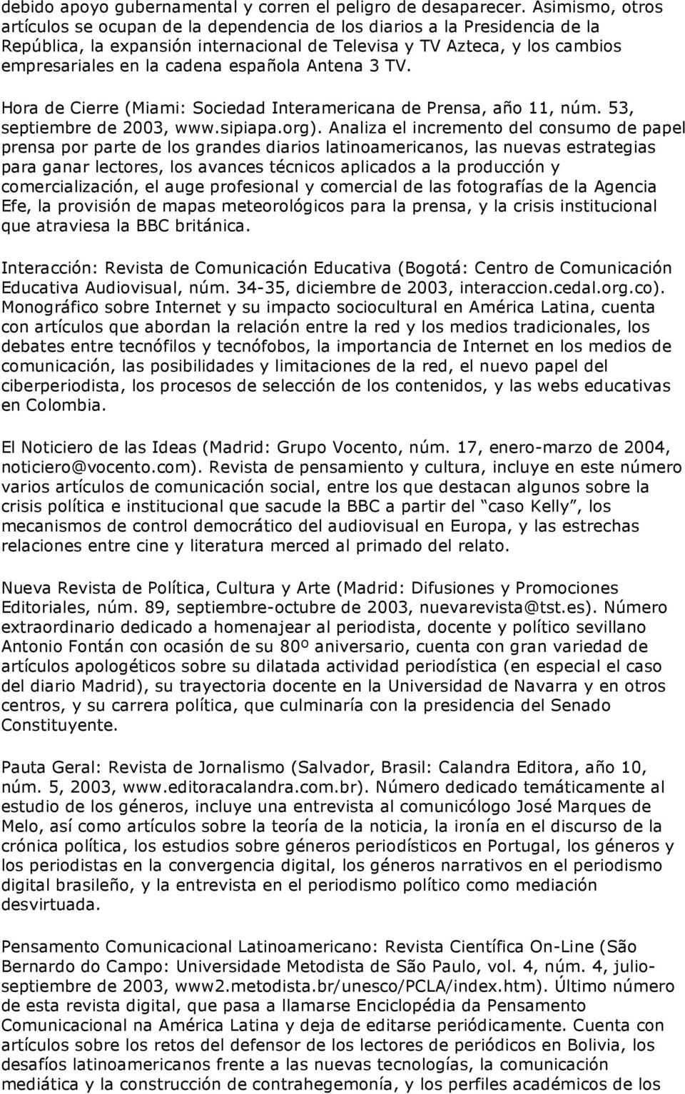 española Antena 3 TV. Hora de Cierre (Miami: Sociedad Interamericana de Prensa, año 11, núm. 53, septiembre de 2003, www.sipiapa.org).