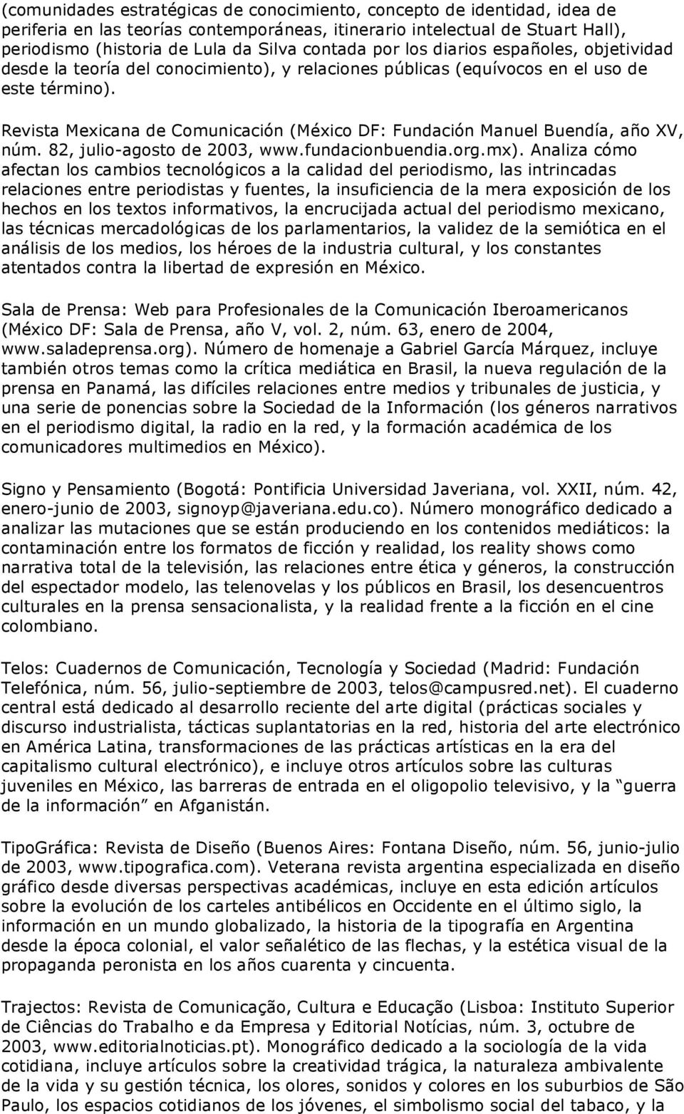Revista Mexicana de Comunicación (México DF: Fundación Manuel Buendía, año XV, núm. 82, julio-agosto de 2003, www.fundacionbuendia.org.mx).