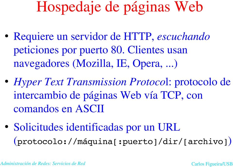 ..) Hyper Text Transmission Protocol: protocolo de intercambio de páginas Web vía