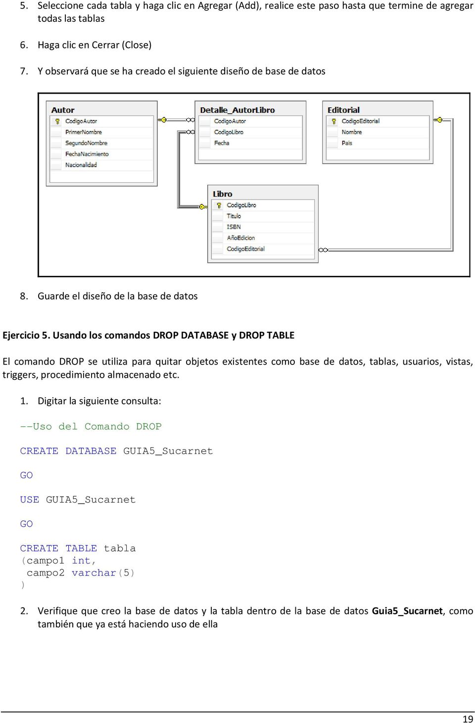 Usando los comandos DROP DATABASE y DROP TABLE El comando DROP se utiliza para quitar objetos existentes como base de datos, tablas, usuarios, vistas, triggers, procedimiento almacenado etc. 1.