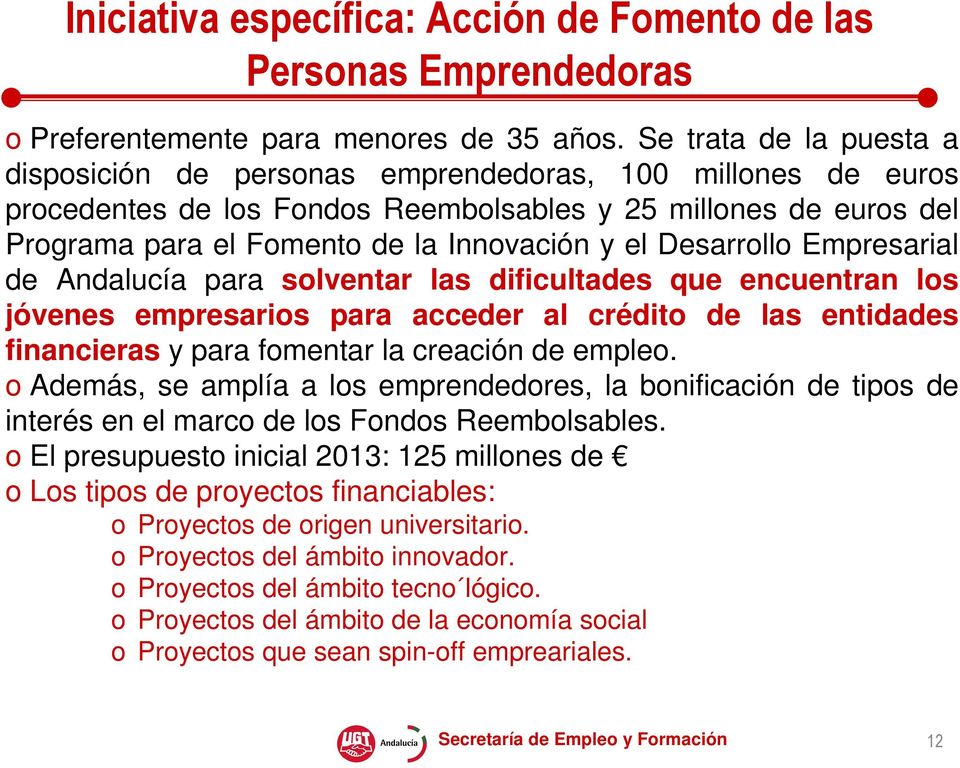 Desarrollo Empresarial de Andalucía para solventar las dificultades que encuentran los jóvenes empresarios para acceder al crédito de las entidades financieras y para fomentar la creación de empleo.