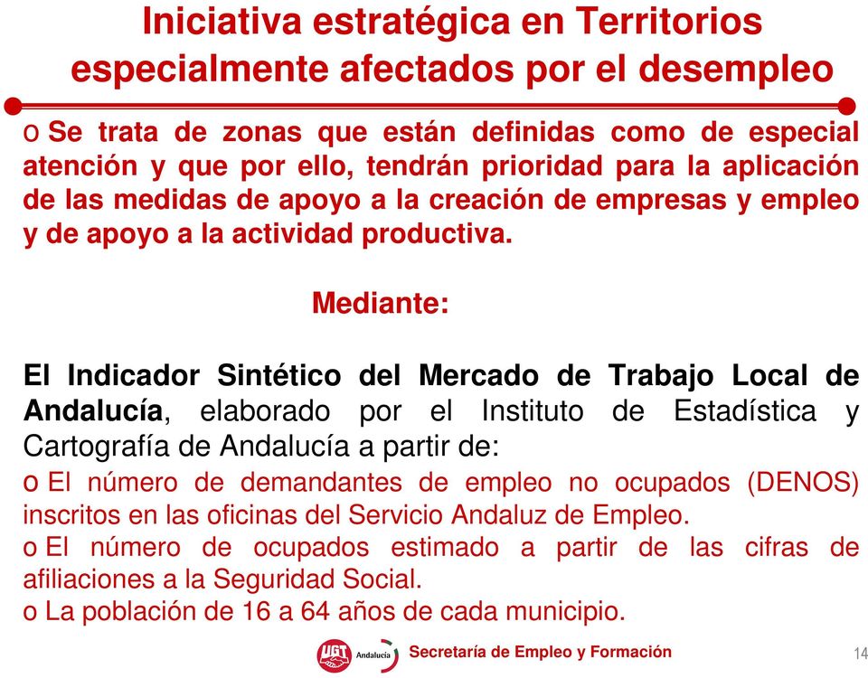 Mediante: El Indicador Sintético del Mercado de Trabajo Local de Andalucía, elaborado por el Instituto de Estadística y Cartografía de Andalucía a partir de: o El número de