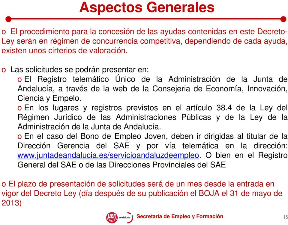 o Las solicitudes se podrán presentar en: o El Registro telemático Único de la Administración de la Junta de Andalucía, a través de la web de la Consejeria de Economía, Innovación, Ciencia y Empelo.
