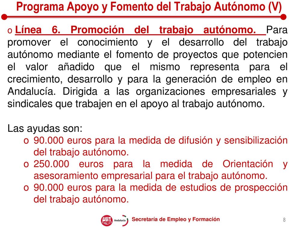 desarrollo y para la generación de empleo en Andalucía. Dirigida a las organizaciones empresariales y sindicales que trabajen en el apoyo al trabajo autónomo.