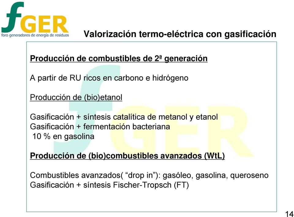 etanol Gasificación + fermentación bacteriana 10 % en gasolina Producción de (bio)combustibles avanzados