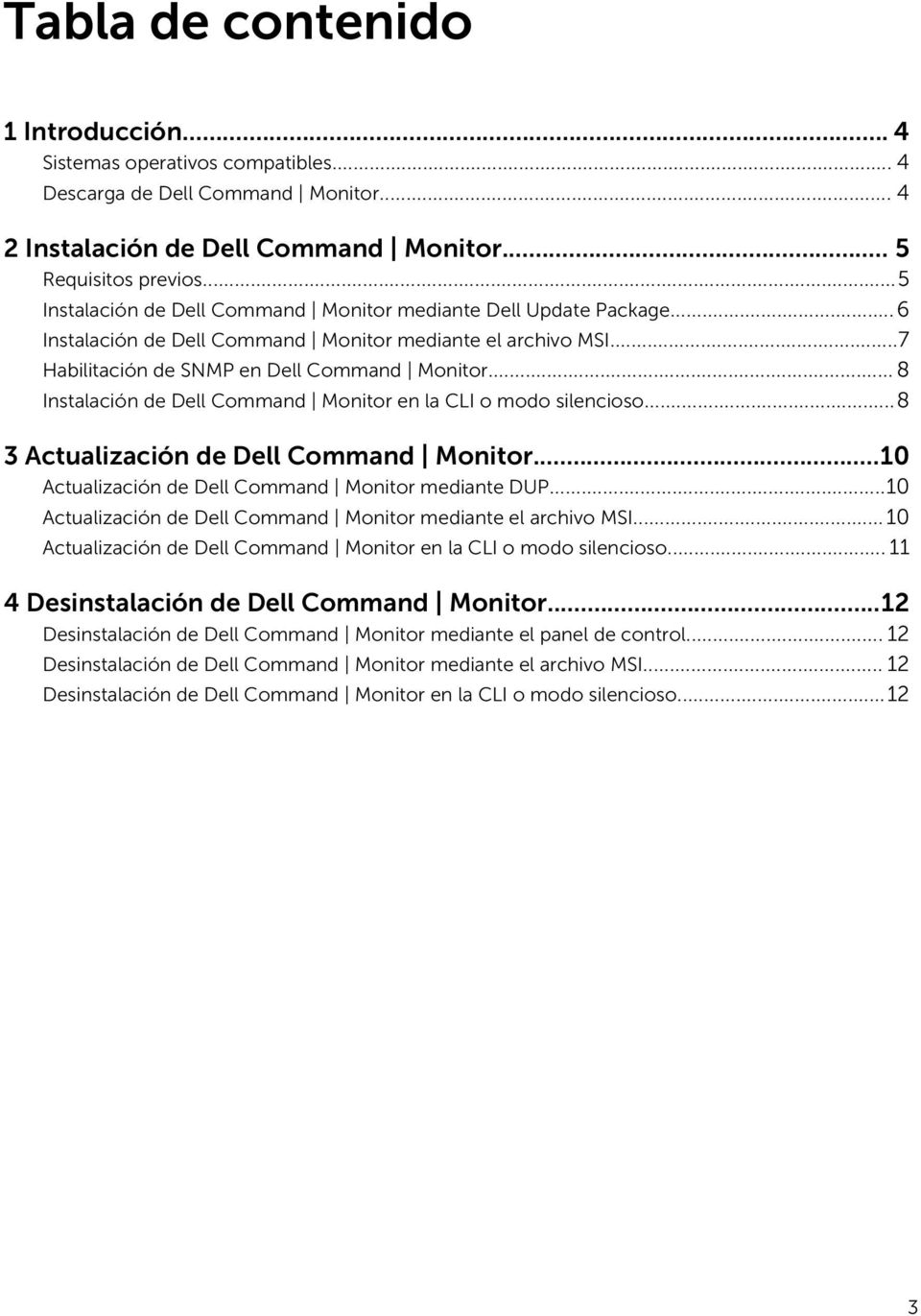.. 8 Instalación de Dell Command Monitor en la CLI o modo silencioso...8 3 Actualización de Dell Command Monitor...10 Actualización de Dell Command Monitor mediante DUP.