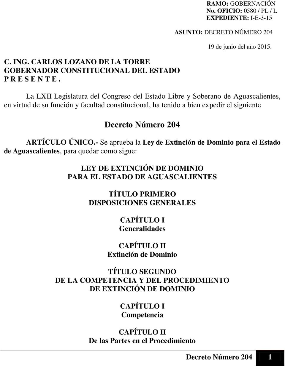 La LXII Legislatura del Congreso del Estado Libre y Soberano de Aguascalientes, en virtud de su función y facultad constitucional, ha tenido a bien expedir el siguiente Decreto Número 204 ARTÍCULO