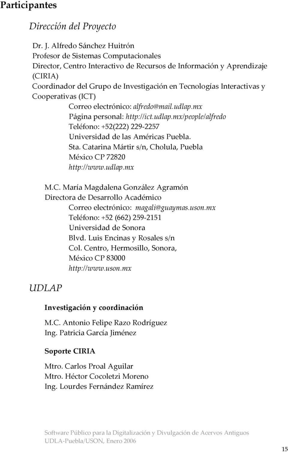 Interactivas y Cooperativas (ICT) Correo electrónico: alfredo@mail.udlap.mx Página personal: http://ict.udlap.mx/people/alfredo Teléfono: +52(222) 229-2257 Universidad de las Américas Puebla. Sta.