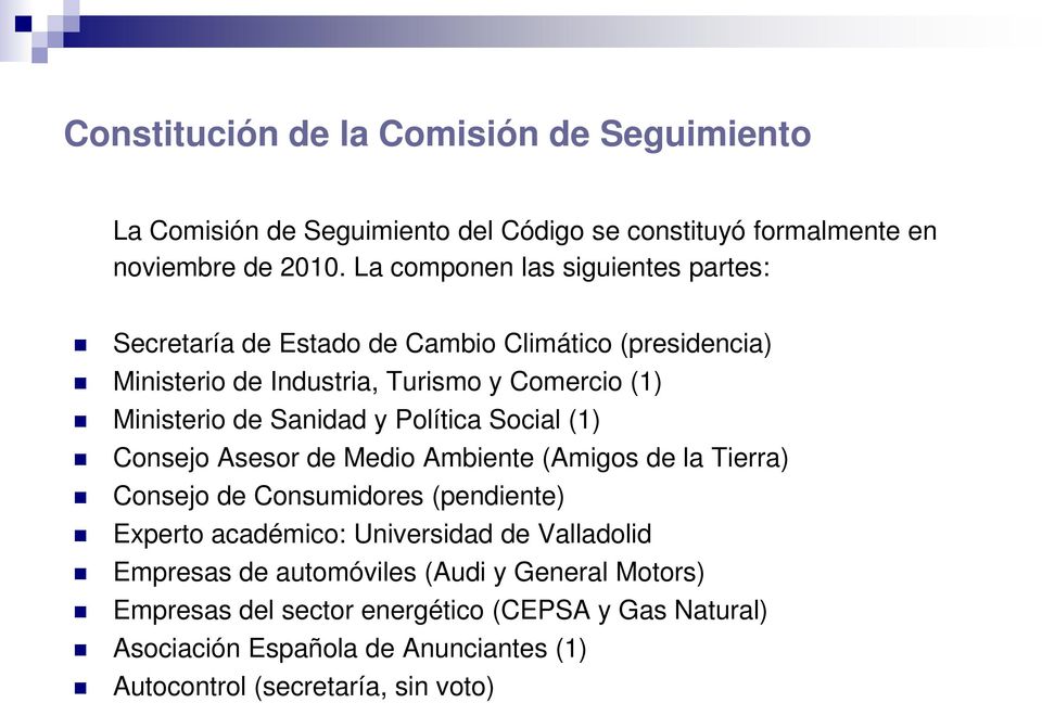 Sanidad y Política Social (1) Consejo Asesor de Medio Ambiente (Amigos de la Tierra) Consejo de Consumidores (pendiente) Experto académico: Universidad de