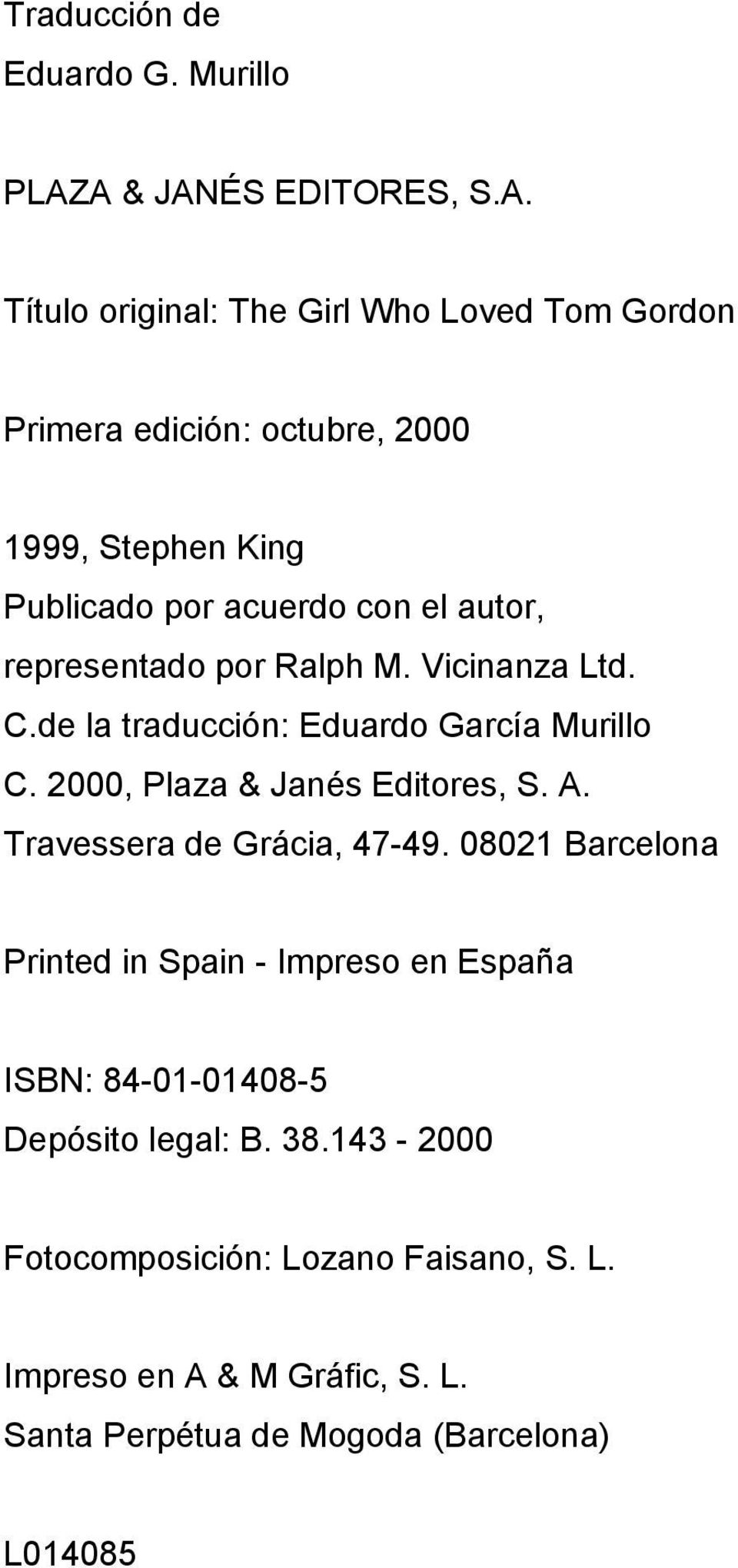 acuerdo con el autor, representado por Ralph M. Vicinanza Ltd. C.de la traducción: Eduardo García Murillo C. 2000, Plaza & Janés Editores, S.