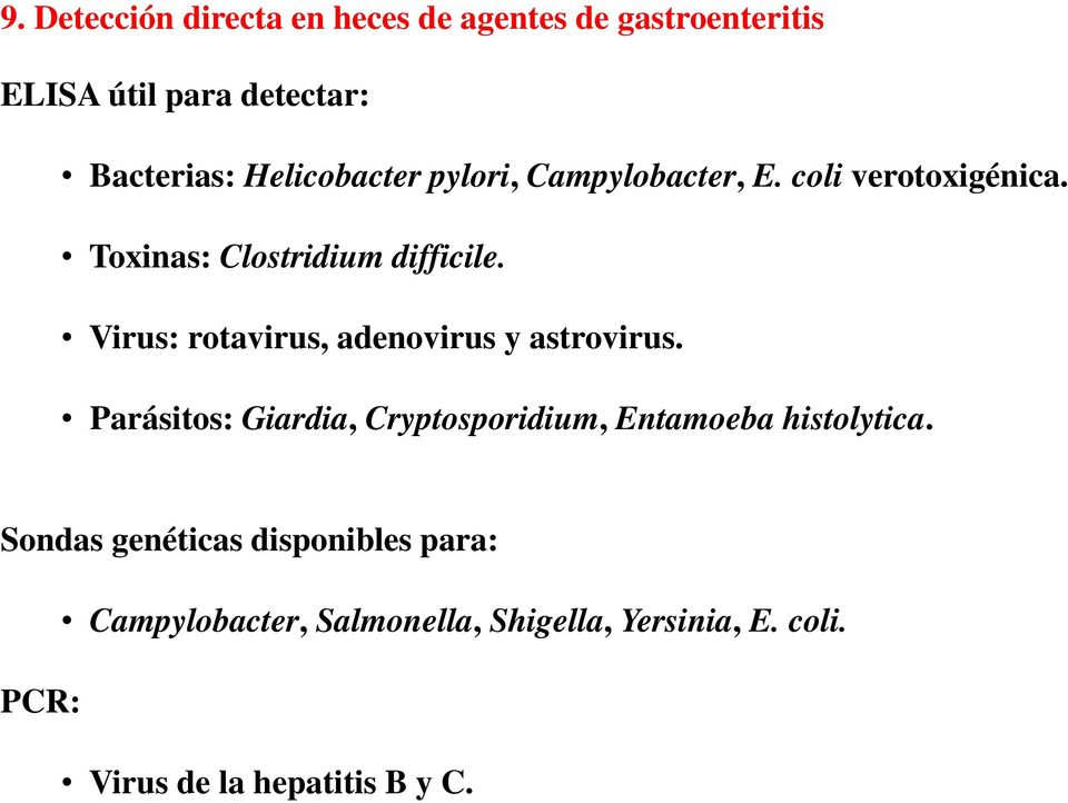 Virus: rotavirus, adenovirus y astrovirus. Parásitos: Giardia, Cryptosporidium, Entamoeba histolytica.