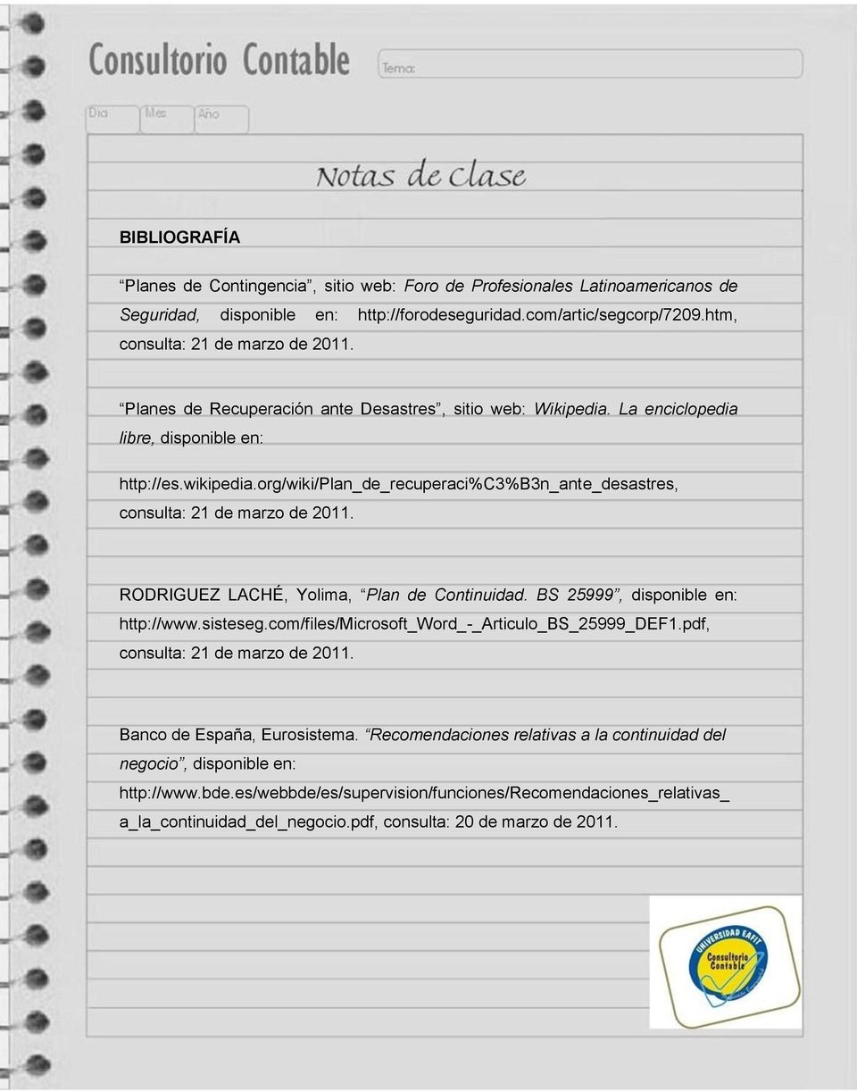 RODRIGUEZ LACHÉ, Yolima, Plan de Continuidad. BS 25999, disponible en: http://www.sisteseg.com/files/microsoft_word_-_articulo_bs_25999_def1.pdf, consulta: 21 de marzo de 2011.