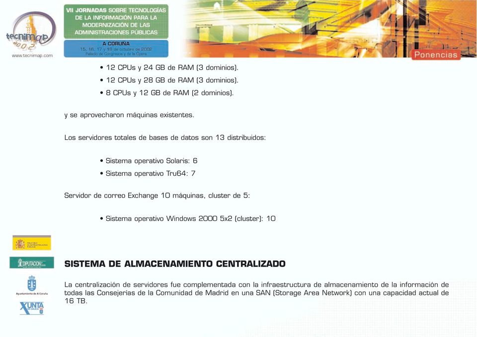 cluster de 5: Sistema operativo Windows 2000 5x2 (cluster): 10 SISTEMA DE ALMACENAMIENTO CENTRALIZADO La centralización de servidores fue complementada con la