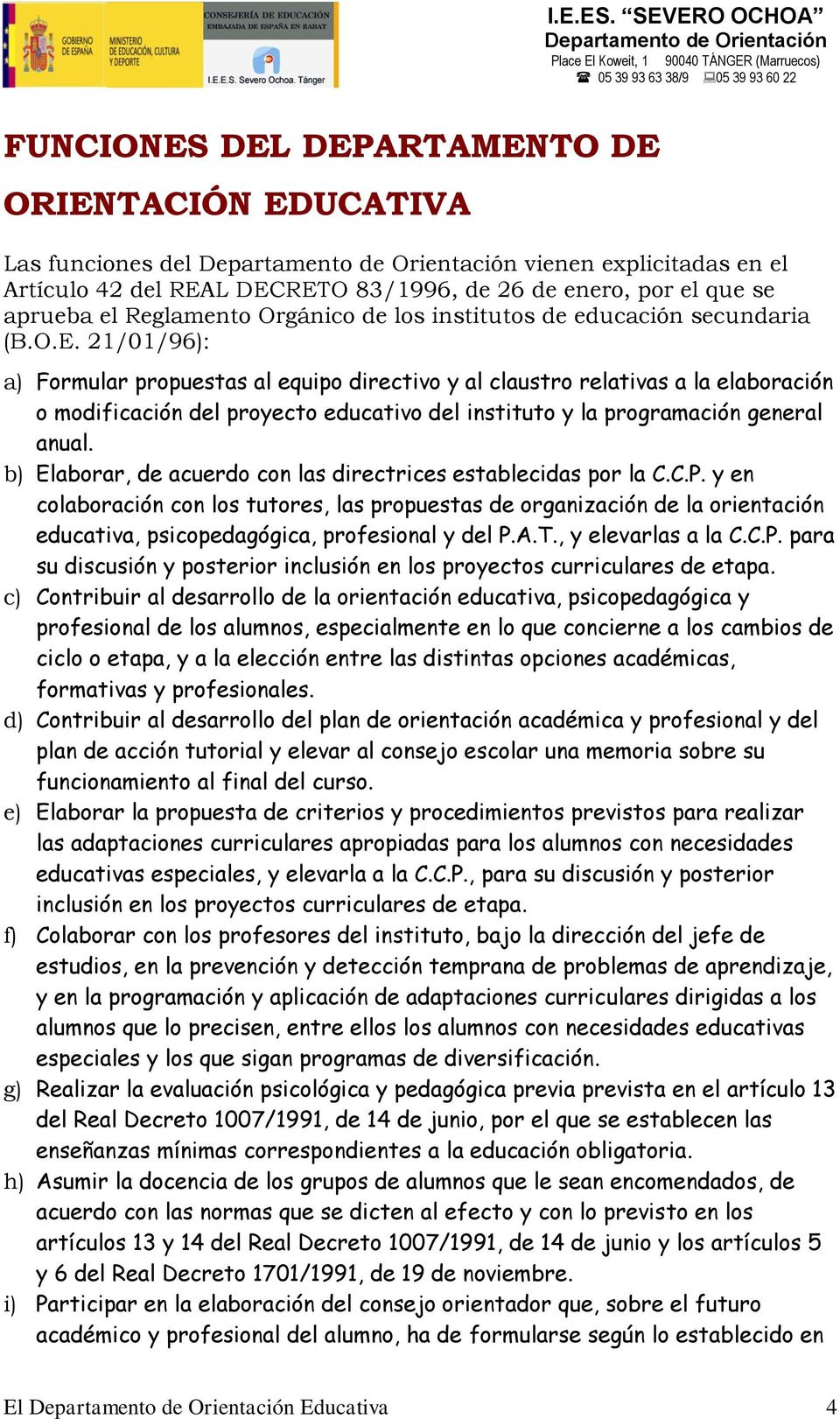21/01/96): a) Formular propuestas al equipo directivo y al claustro relativas a la elaboración o modificación del proyecto educativo del instituto y la programación general anual.