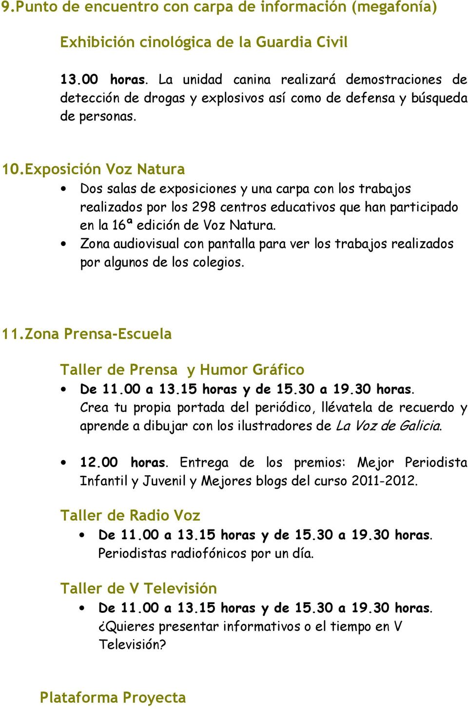 Exposición Voz Natura Dos salas de exposiciones y una carpa con los trabajos realizados por los 298 centros educativos que han participado en la 16ª edición de Voz Natura.