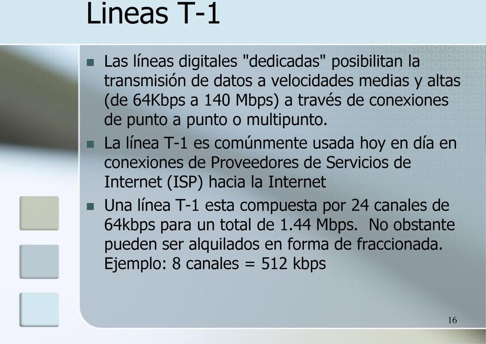 La línea T-1 es comúnmente usada hoy en día en conexiones de Proveedores de Servicios de Internet (ISP) hacia la