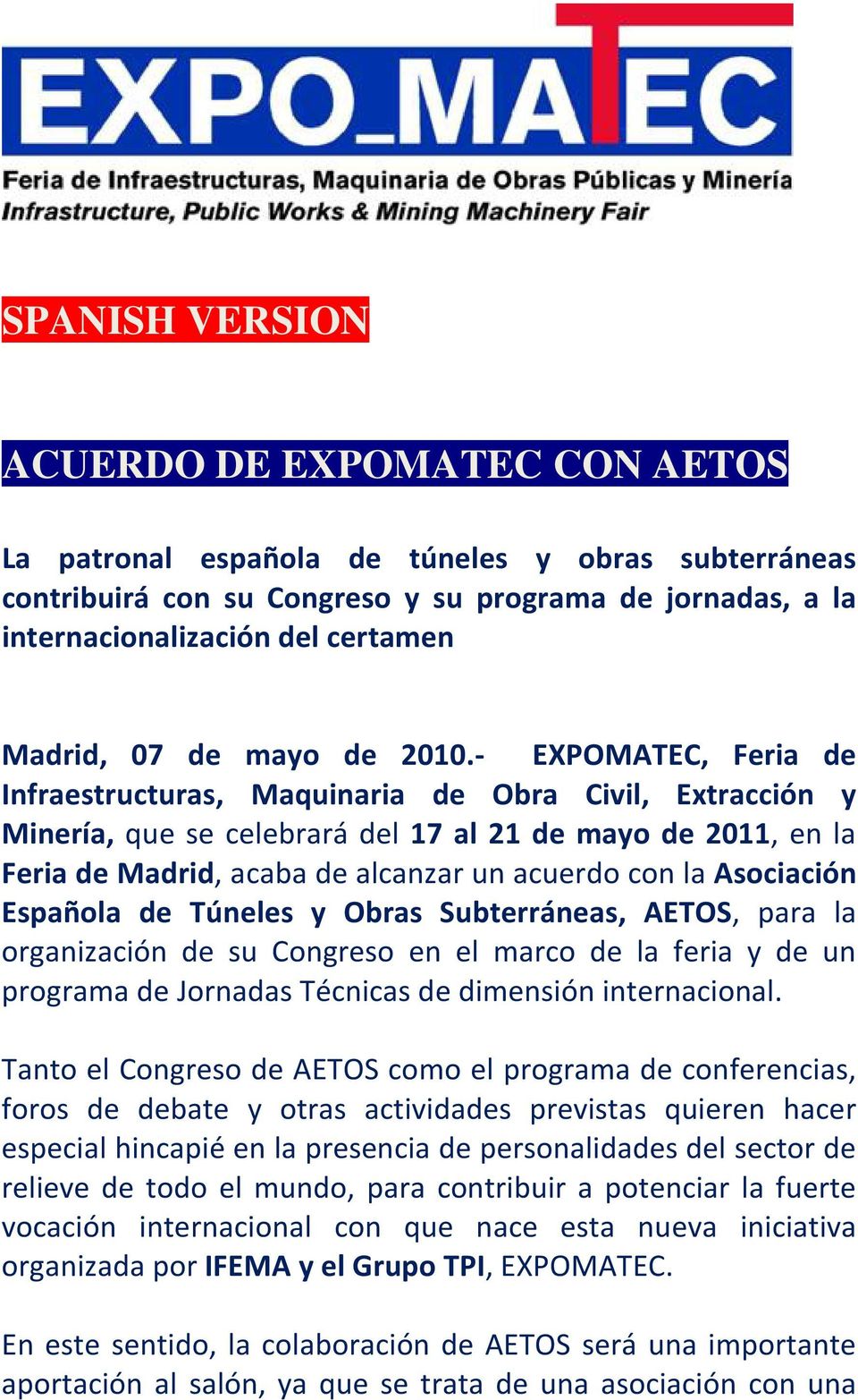 - EXPOMATEC, Feria de Infraestructuras, Maquinaria de Obra Civil, Extracción y Minería, que se celebrará del 17 al 21 de mayo de 2011, en la Feria de Madrid, acaba de alcanzar un acuerdo con la