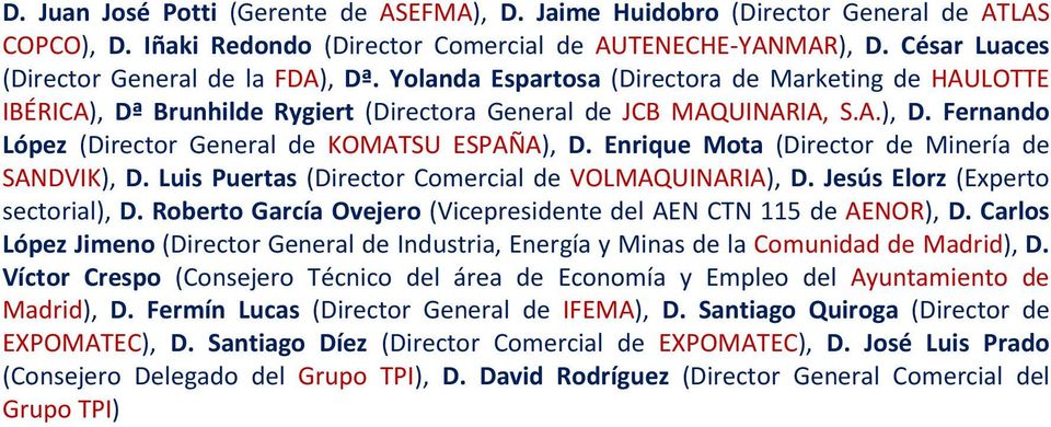 Enrique Mota (Director de Minería de SANDVIK), D. Luis Puertas (Director Comercial de VOLMAQUINARIA), D. Jesús Elorz (Experto sectorial), D.