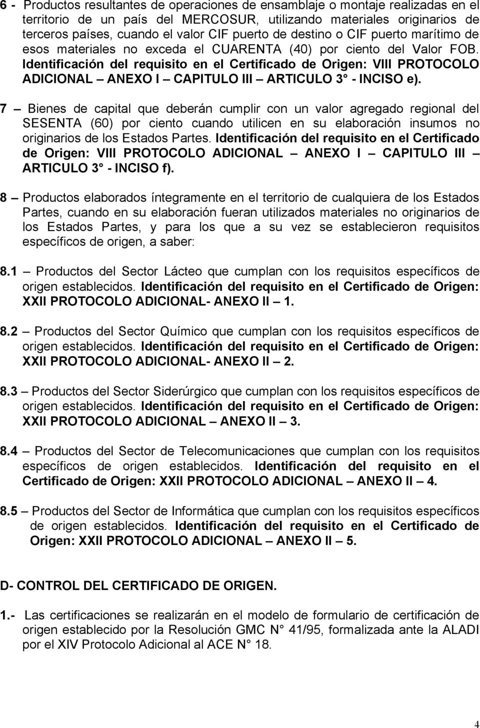 Identificación del requisito en el Certificado de Origen: VIII PROTOCOLO ADICIONAL ANEXO I CAPITULO III ARTICULO 3 - INCISO e).